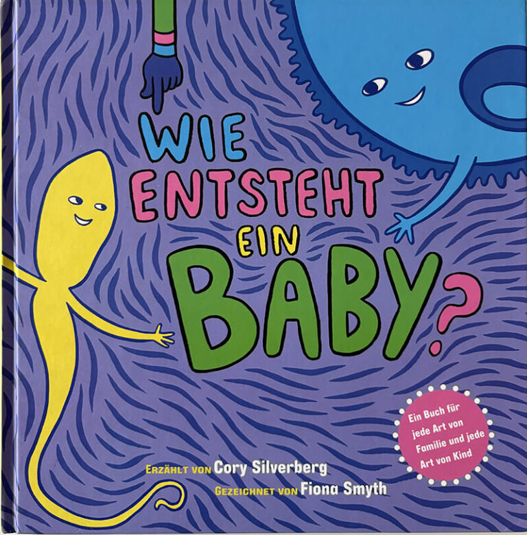 Wie entsteht ein Baby? Ein Buch für jede Art von Familie und jede Art von Kind